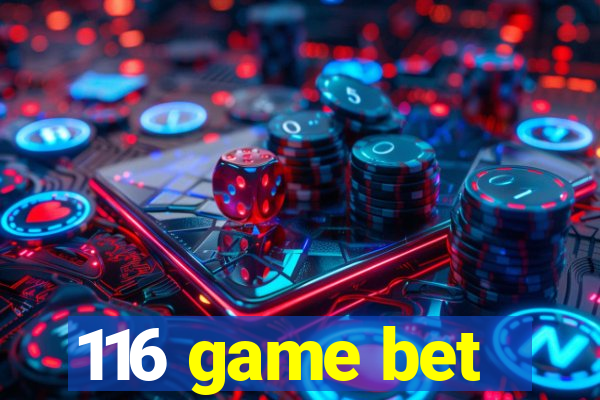 116 game bet
